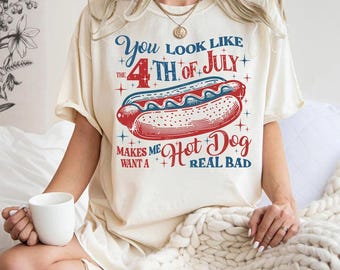 Sie sehen aus wie der 4. Juli, lustiges 4. Juli Shirt, Hot Dog Liebhaber Shirt, macht mich ein Hot Dog Real Bad Shirt, Unabhängigkeitstag T-Shirt