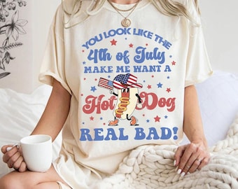 Sie sehen aus wie der 4. Juli, lässt mich ein Hot Dog Real Bad Shirt wollen, Unabhängigkeitstag T-Shirt, lustiges 4. Juli Shirt, Hot Dog Liebhaber Shirt