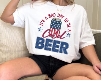 It's A Bad Day To Be A Cold Beer T-shirt, Funny 4th of July Shirt,Beer Party Matching, Drinking Dad Tee, Beer Love, Patriotic Drinking shirt