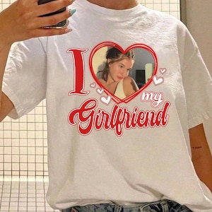 I Love My Girlfriend Shirt Custom Photo, Girlfriend Shirt, Custom Face Girlfriend Heart Shirt, Valentine Gift Girlfriend Custom Picture