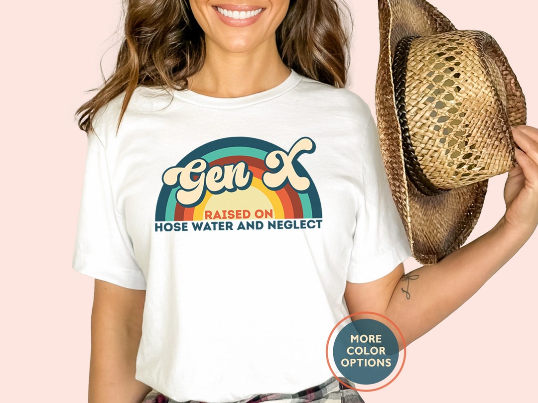 Gen X Raised On Hose Water And Neglect T-shirt-1015632