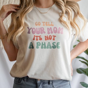 Go Tell Your Mom its Not a Phase/Fletcher/Gay/LGBTQ/Lesbian/Girls Girls Girls/Unisex Jersey Short Sleeve Tee