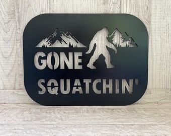 Gone Squatchin Metal Sign, Squatch Sign, Sasquatch Sign, Squatch Hunting, Squatch Hunters, Big Foot, Big Foot Huntin, Gone Squatchin