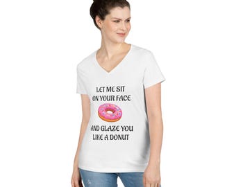 Fun V-Neck T-Shirt - Let Me Sit On Your Face Donut Tee, Funny Gift for Food Lovers, Cute Casual Wear, Birthday, Party