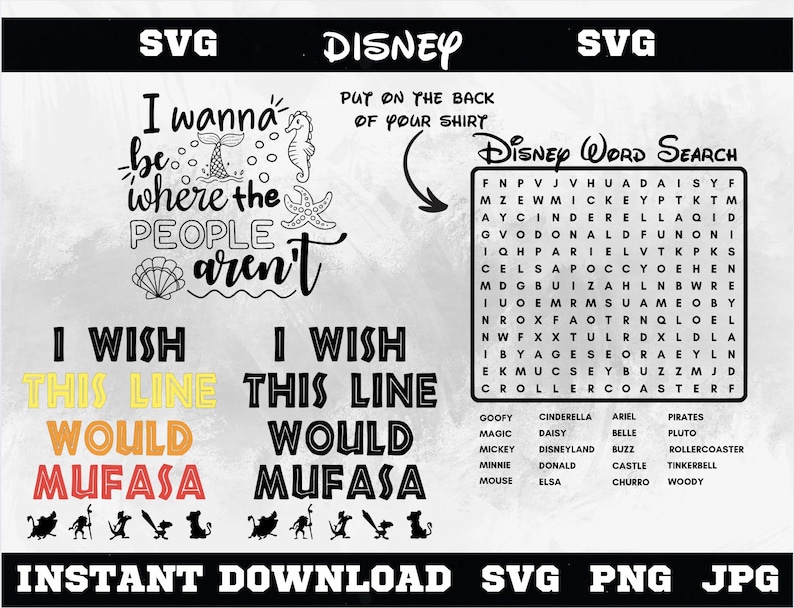 May include: A digital download graphic featuring Disney-themed designs. Includes the phrase "I wanna be where the people aren't", a Disney word search, and text that reads "I wish this line would Mufasa". Also includes SVG, PNG, and JPG file formats.