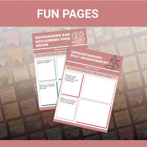 May include: Two self-help worksheets with the text "FUN PAGES" at the top. One worksheet is titled "Recognizing and Reclaiming Your Needs" and the other is "Understanding Self-Abandonment". Both have reflective prompts.