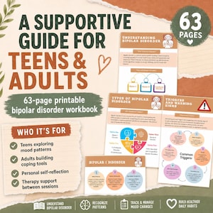 May include: A 63-page printable bipolar disorder workbook titled A Supportive Guide for Teens & Adults. The document features sections on understanding bipolar disorder, types of the condition, triggers, warning signs, and coping tools for self-reflection.