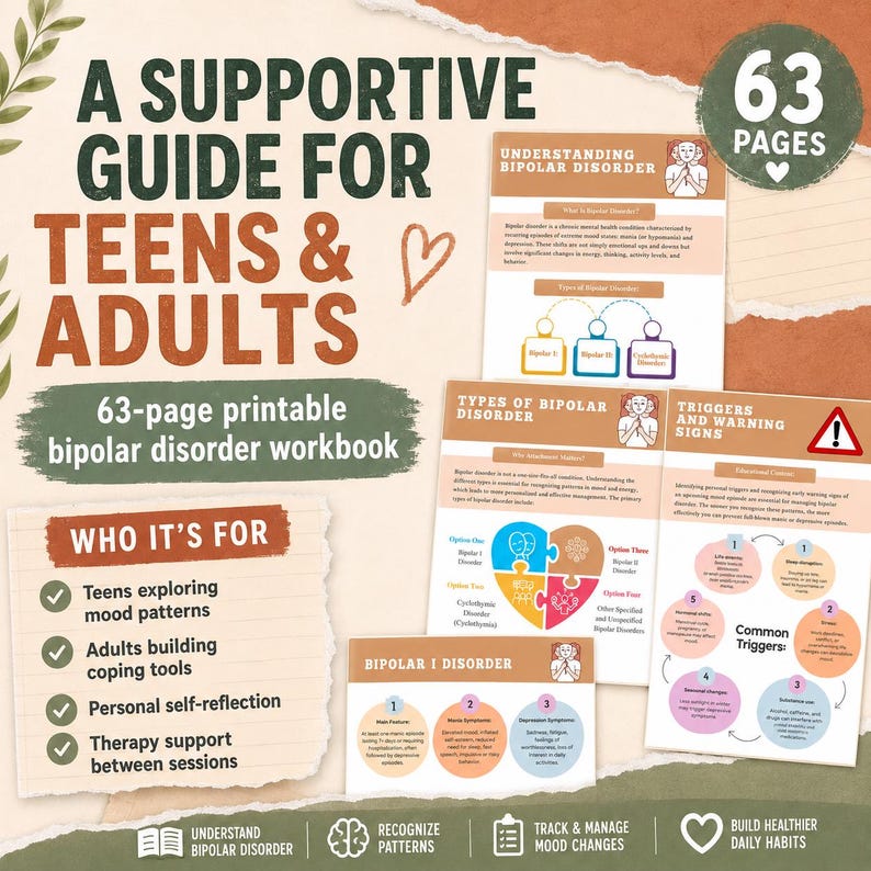 May include: A 63-page printable bipolar disorder workbook titled A Supportive Guide for Teens & Adults. The document features sections on understanding bipolar disorder, types of the condition, triggers, warning signs, and coping tools for self-reflection.