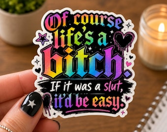 Of Course Life's a Bitch Sticker, Funny Rainbow Gothic Vinyl Decal, Adult Humor Quote, Alternative Laptop Water Bottle Sticker