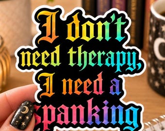 I Don't Need Therapy I Need a Spanking Sticker, Funny Gothic Rainbow Vinyl Decal, Adult Humor Laptop Water Bottle Sticker