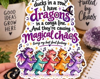 Dragon Sticker, I Don't Have My Ducks in a Row I Have Dragons, Magical Chaos Gift