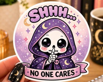 Shhh No One Cares Sticker, Cute Grim Reaper Vinyl Decal, Funny Sarcastic Goth Sticker, Pastel Spooky Laptop Water Bottle Decal