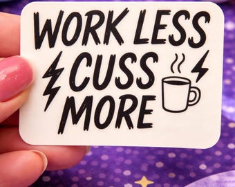 Funny Work Less Cuss More Sticker, Office Burnout Humor, Sarcastic Work Quote Decal