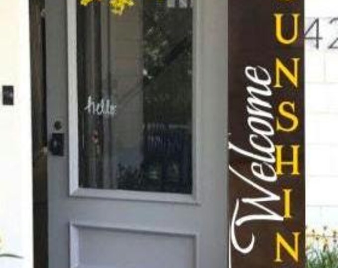 Welcome SUNSHINE Wooden Porch Leaner Sign - Sealed - Multiple Heights and Stains