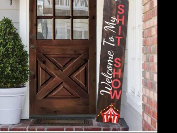 Welcome to My Shit Show Wooden Porch Leaner Sign