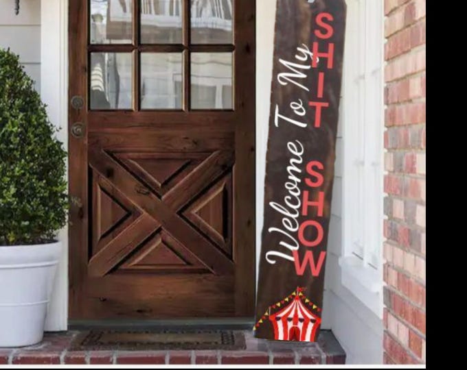 Welcome to My Shit Show Wooden Porch Leaner Sign