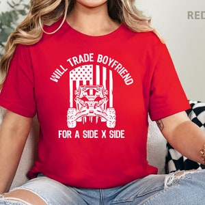 Will Trade Boyfriend For SxS ATV Lovers Off-Roading TShirt For Men And Women Mudding T-Shirts For Mudding And Side by Side UTV Enthusiasts