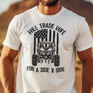 Will Trade Wife For SxS Shirt For ATV Lovers Off-Roading TShirt For Men And Women Mudding T-Shirts For Mudding And Can-Am UTV Enthusiasts
