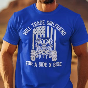 Will Trade Girlfriend For SxS Shirt For ATV Lovers Off-Roading TShirt For Men And Women T-Shirts For Mudding And Can-Am UTV Enthusiasts