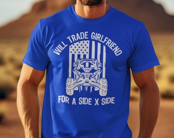 Will Trade Girlfriend For SxS Shirt For ATV Lovers Off-Roading TShirt For Men And Women T-Shirts For Mudding And Can-Am UTV Enthusiasts