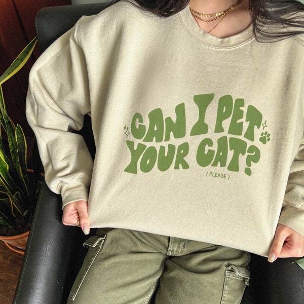 Can I pet your cat, unisex, oversized crewneck sweatshirt, funny cat shirt, gift for cat lovers, gifts for her, cat mom shirt, cat gift idea