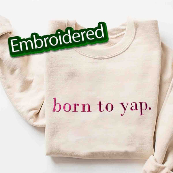 Born to Yap Embroidered Sweatshirt, Funny Gifts for Her, Girly Shirt, Girly Gifts Pink, Funny y2k meme shirt, Gift Ideas for Her2