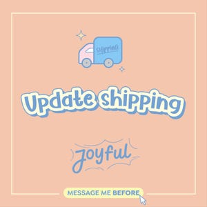May include: A pink and blue cartoon delivery truck with the word "shipping" on the side. The text "Update shipping" is in a large, colorful font. Below the text is a blue speech bubble with the word "joyful" inside. The text "MESSAGE ME BEFORE" is in a white rectangle with a blue mouse cursor.