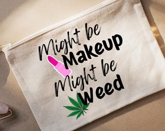 Might be Makeup PNG|Might Be Makeup Might Be Weed PNG|Make Up Bag Design|PNG|Digital File|Sublimation