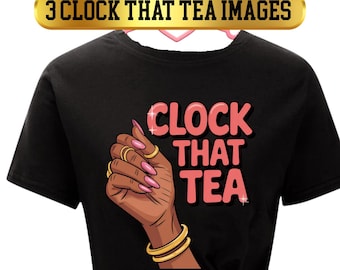 3 Clock That Tea Images|Clock That|Black Girl Hand Clipart|90s Aesthetic Graphic|Digital Download|Sublimation