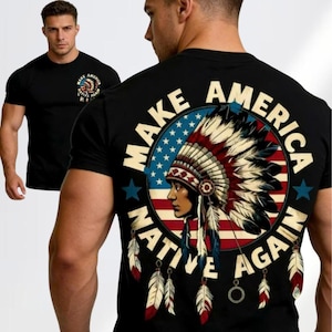 May include: Black t-shirt featuring a graphic of a Native American chief in a headdress, with the text "Make America Native Again" in a circular design. The front of the shirt has a smaller version of the same design.