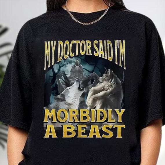My Doctor Said I'm Morbidly A Beast Shirt, Funny Cringe Werewolf Shirt, Wolf Meme Shirt, Alpha Wolf Shirt, Cringe Shirt, Offensive Meme Tee