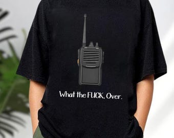 What the Fuck Over Shirt, Funny Walkie-talkie Shirt, Hand Radio
