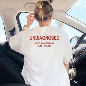 Undiagnosed But Something Ain&#39;t Right Shirt, Undiagnosed Shirt, Funny Mental Health Shirt, Funny Sayings Gift, Funny Shirt, Humor Shirt