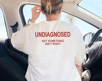 Undiagnosed But Something Ain't Right Shirt, Undiagnosed Shirt, Funny Mental Health Shirt, Funny Sayings Gift, Funny Shirt, Humor Shirt