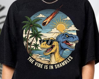 The Vibe Is In Shambles T-Shirt, Funny Dinosaur Tee, Sarcastic Meteor Dino Apparel