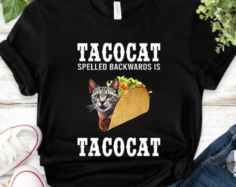 Taco Cat Spelled Backwards Is Taco Cat Shirt, Tacocat Shirt, Tacocat Meme Shirt, Taco Cat Spelled Backwards Shirt, Tacocat Funny Shirt