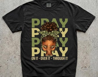 Pray On It Over It Through It T-Shirt, Black Woman Christian Faith Tee