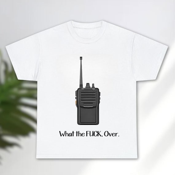 What the Fuck Over Shirt, Funny Walkie-talkie Shirt, Hand Radio