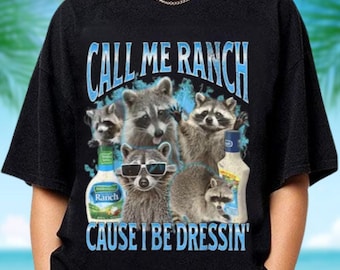 Call Me Ranch Cause I Be Dressin' Shirt, Meme Shirt, Racoon Bootleg T Shirt, Sarcastic T Shirt, Unisex Tee, Meme Gift, Funny Meme T Shirt
