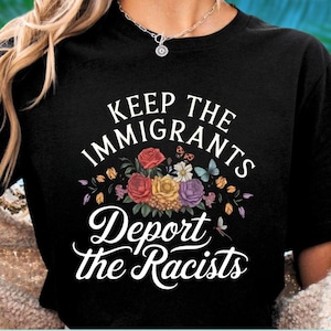 Comfort Colors Keep the Immigrants Deport the Racists Shirt, No Human is Illegal Tee, Antiracist Shirt, Immigrant Shirt, Social Justice Gift