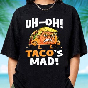 Taco&#39;s Mad Shirt, Let&#39;s Go TACO Shirt, Trump Always Chickens Out, Anti MAGA Shirt, Political Humor Shirt, Funny Trump Gift Taco Trump Tshirt