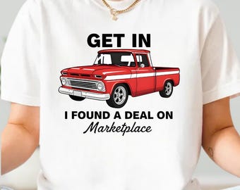 Get In I Found A Deal On Marketplace Comfort Color T-Shirt, Funny Meme Shirt, Meme Shirt, Viral meme Shirt, Funny Viral Gift Shirt, Car Tee