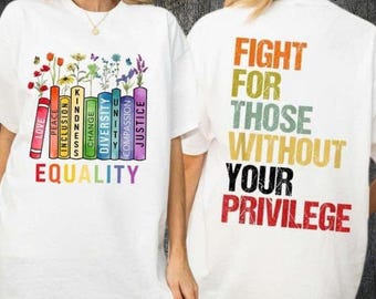 Fight For Those Without Your Privilege Shirt, Racial Equality Shirt, Anti Racism Hoodie, Liberal Tee, Social Activist Tee, Resist Sweatshirt