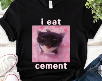 Funny I Eat Cement Cursed Cat Shirt, Cat Meme Shirt, I Eat Cement Shirt, Cat Meme Shirt, Funny Meme Shirt, Ironic Shirt, Sarcastic Cat Shirt