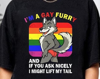 I'm a Gay Furry Shirt, Pride Funny LGBTQ Shirt, Funny Gay Furry Pride Shirt, LGBTQ Furry Tee, I'm a Gay Furry If You Ask Nicely Shirt