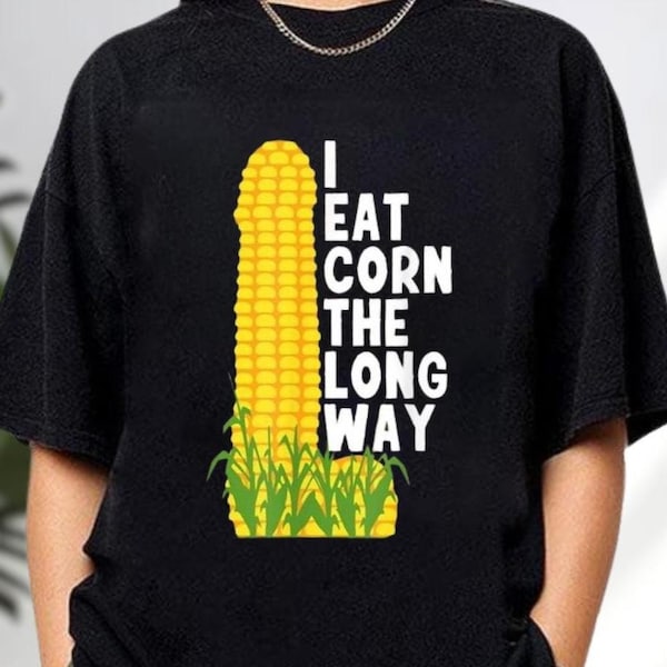 Camiseta "Como maíz por el camino largo", camiseta de chiste cursi para adultos, camiseta divertida de maíz, camiseta vergonzosa, camiseta inapropiada, camiseta de humor para adultos