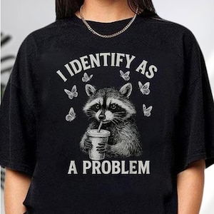 I Identify As A Problem Shirt, Funny Raccoon Meme Sweatshirt, Sarcastic Animal Hoodie