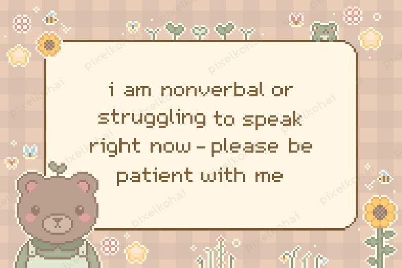 May include: A brown bear cartoon character with a green shirt and a speech bubble that says "I am nonverbal or struggling to speak right now - please be patient with me". The background is a light brown with a checkered pattern and flowers.