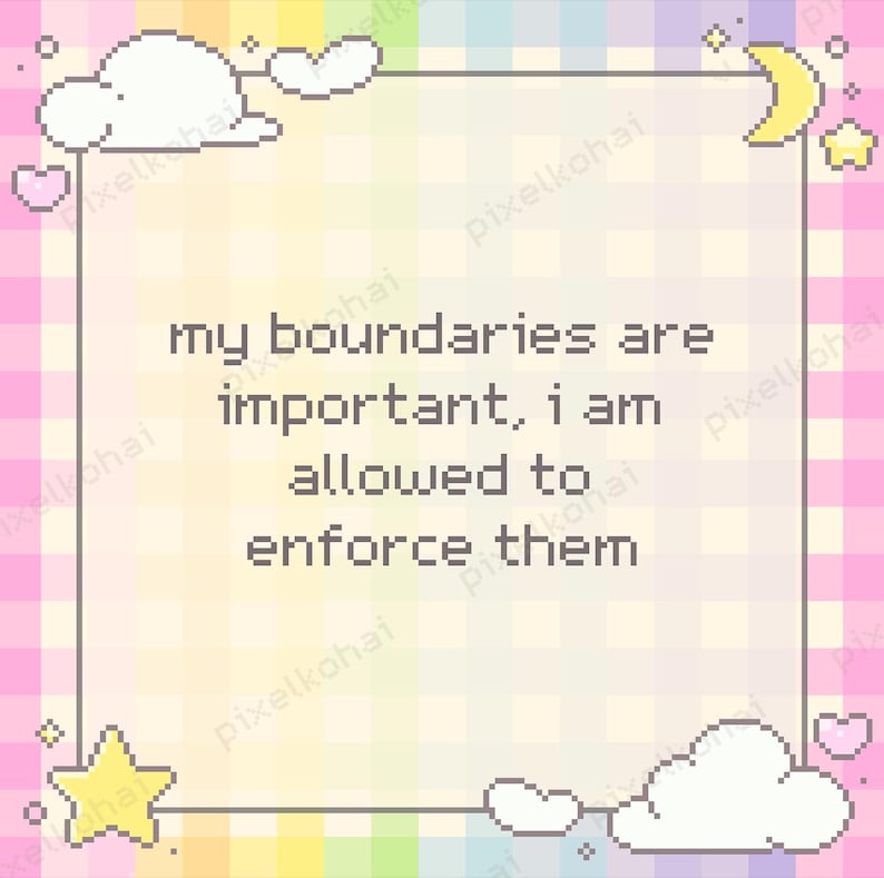 May include: A pixel art design with a pastel background and a rectangular frame. The text "my boundaries are important, I am allowed to enforce them" is centered. Decorative clouds, stars, hearts, and a crescent moon adorn the frame.