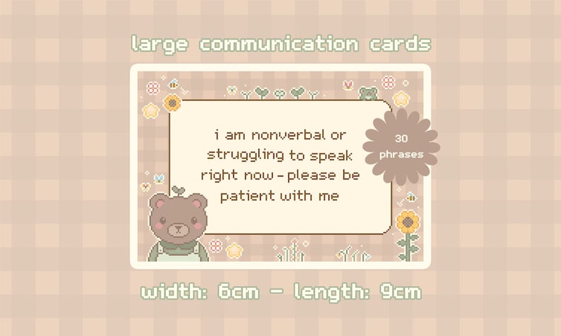 May include: A brown bear illustration with a green shirt and a sunflower on a card with the text "I am nonverbal or struggling to speak right now - please be patient with me". The card is 6 cm wide and 9 cm long. It is part of a set of 30 communication cards.
